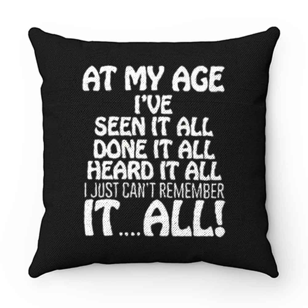 At My Age Ive Seen It Pillow Case Cover