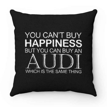 Audi Funny Cant Buy Happiness Pillow Case Cover