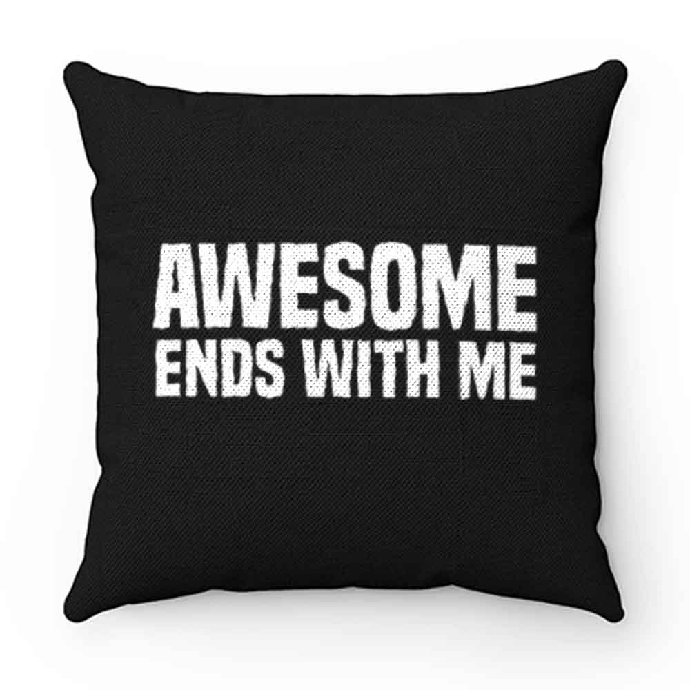Awesome Ends With Me Sarcastic Pillow Case Cover