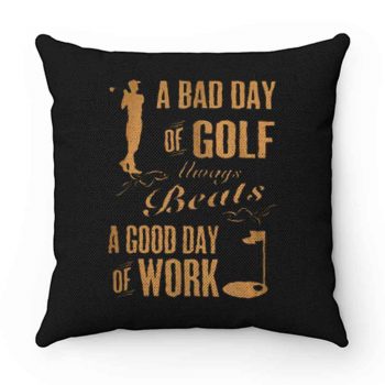 Bad Day Golf Good Day Work Pillow Case Cover