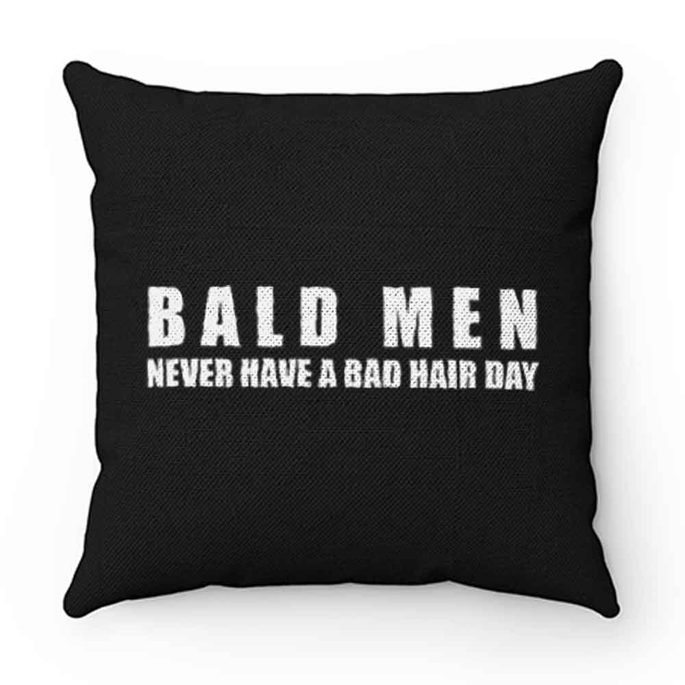 Bald Men Never Have a Bad Day Hair Funny Bald Men Pillow Case Cover