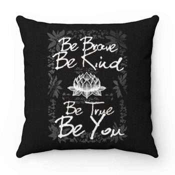 Be Brave Be Kind Be True Be You Pillow Case Cover