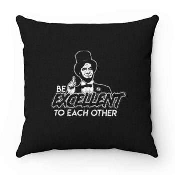 Be Excellent To Each Other Pillow Case Cover