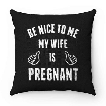 Be Nice To Me My Wife Pregnant Pillow Case Cover