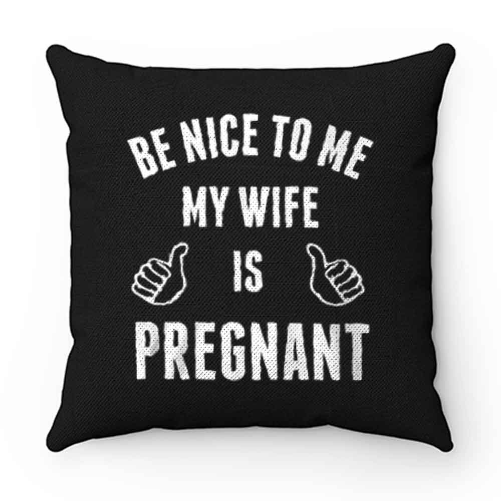 Be Nice To Me My Wife Pregnant Pillow Case Cover