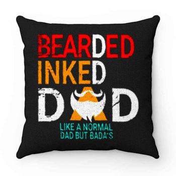 Bearded Inked Dad Like Normal Dad But Badas Pillow Case Cover