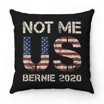 Bernie 2020 Not Me US Bernie Sanders Pillow Case Cover