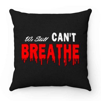 Black Lives Matter We Still I Cant Breathe Red Blood Pillow Case Cover