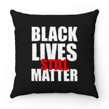 Black Lives Still Matter Pro Black Anti Racist Cop Killing Pillow Case Cover