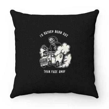 Burn Than Fade Away Pillow Case Cover