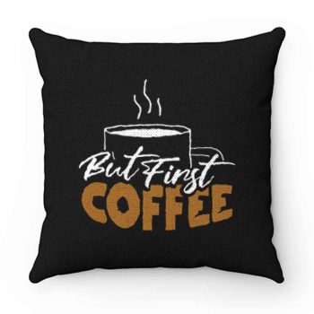 But First Coffee Gift For Mom Coffee Lover Pillow Case Cover