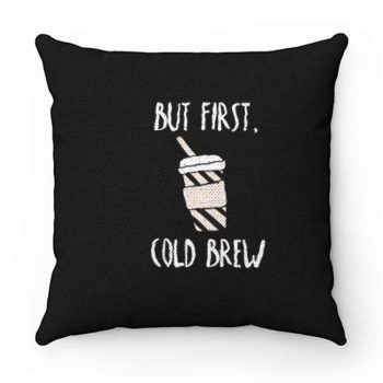 But First Cold Brew Pillow Case Cover