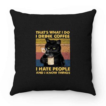 Cat Thats What I Do I Drink Coffee I Hate People And I Know Things Pillow Case Cover