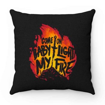 Come On Baby Light My Fire Pillow Case Cover