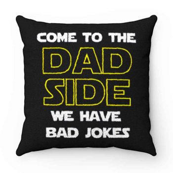 Come To The Dad Side We Have Bad Jokes Fathers Day Pillow Case Cover