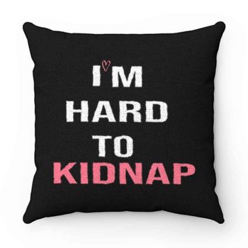 Copy Of Im Hard To Kidnap Funny Qoutes Pillow Case Cover