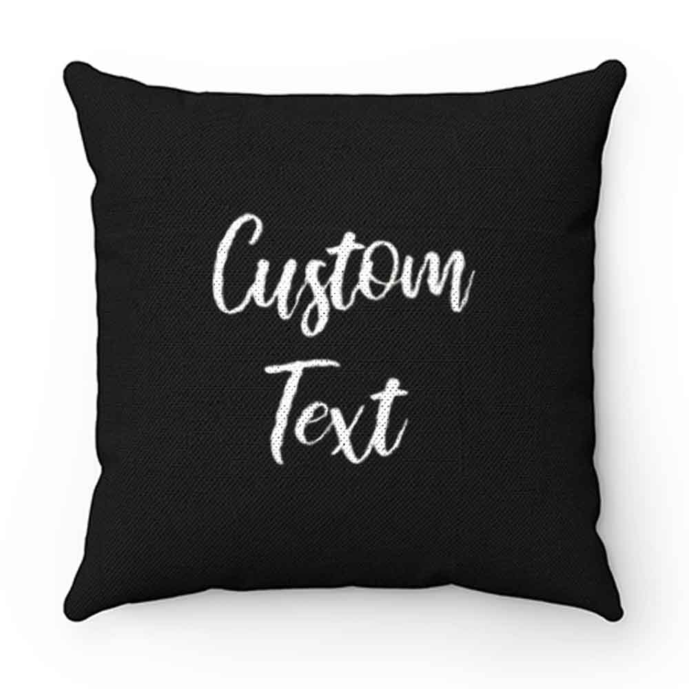 Customize Your Own Shirt With Text Pillow Case Cover