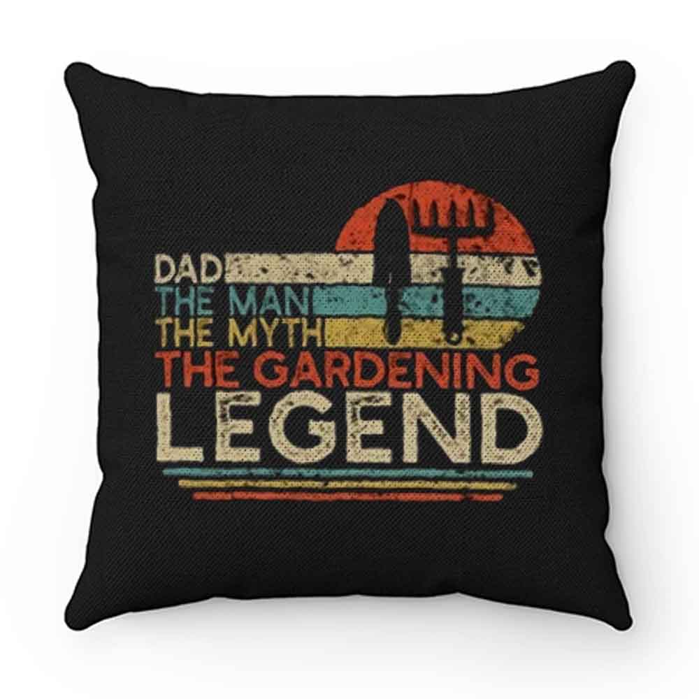 Dad The Man The Myth The Gardening Legend Pillow Case Cover
