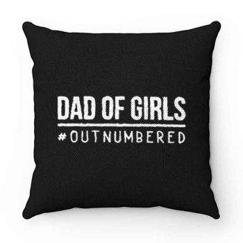 Dad of Girls Outnumbered Pillow Case Cover