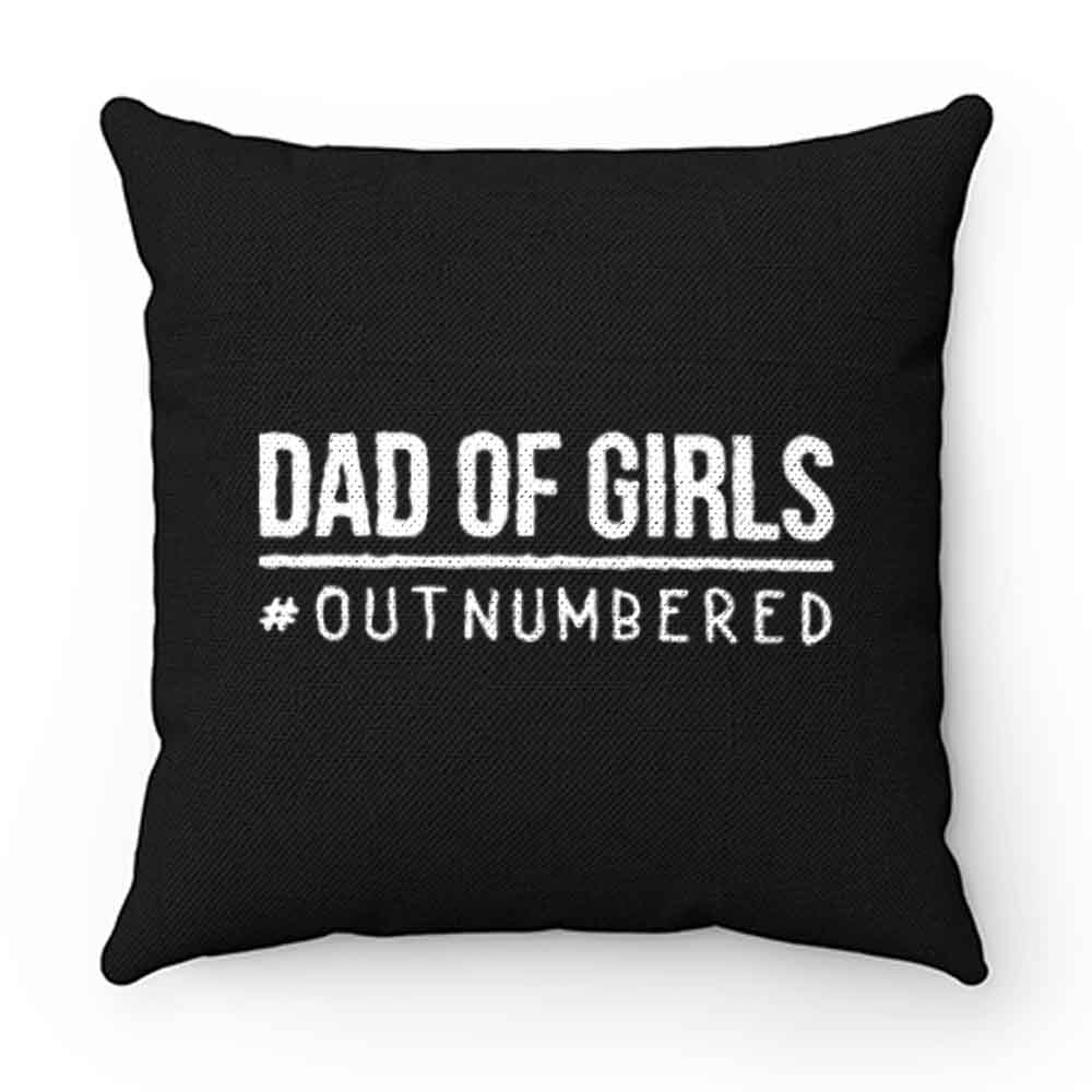 Dad of Girls Outnumbered Pillow Case Cover
