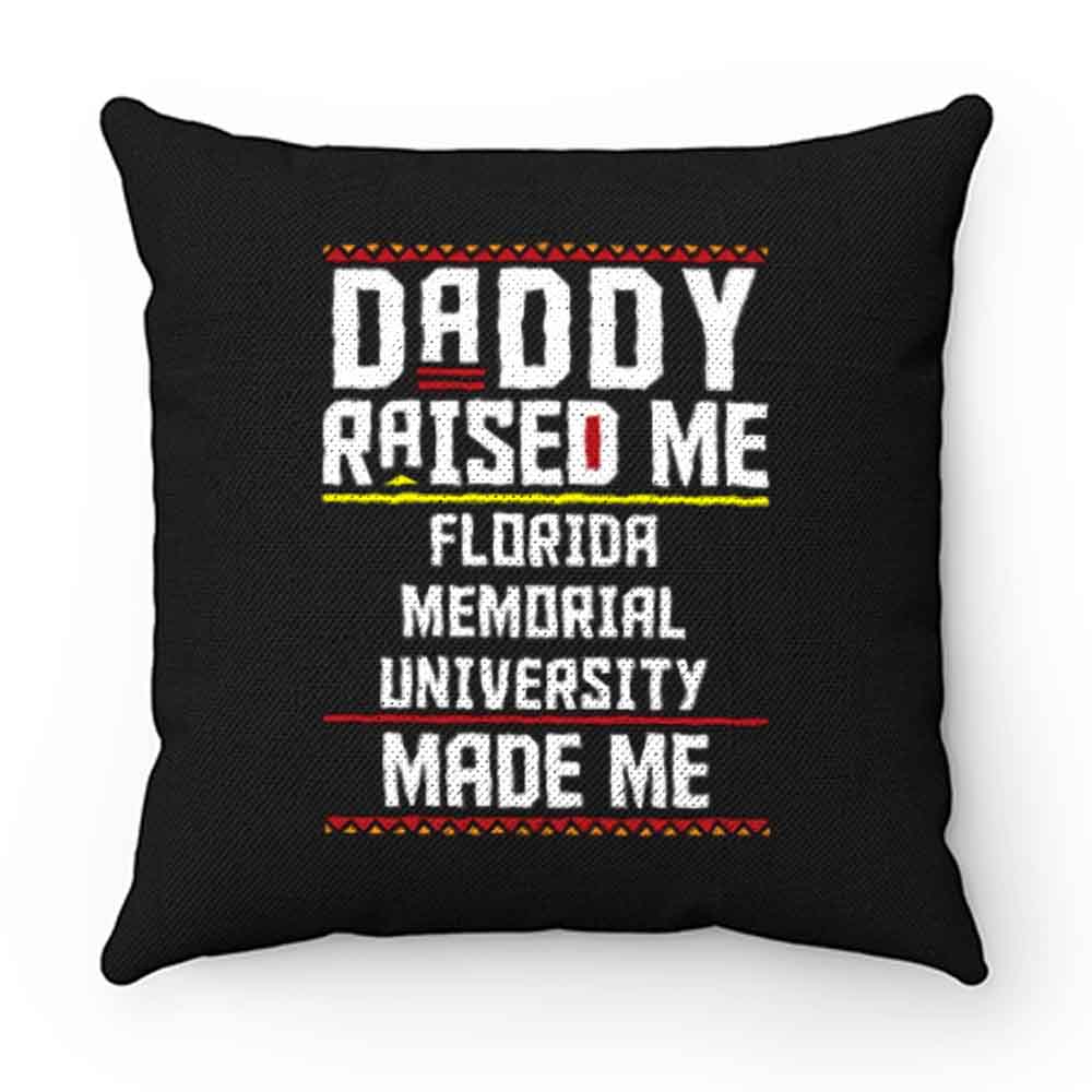 Daddy Raised Me Florida Memorial University Made Me Pillow Case Cover