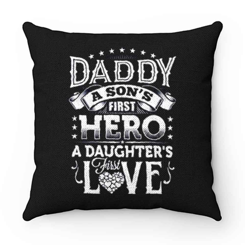 Daddy a sons first hero a daughters first love Pillow Case Cover