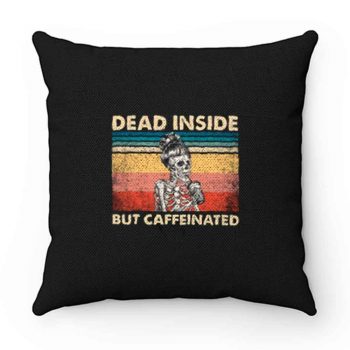 Dead Inside But Caffeinated Pillow Case Cover