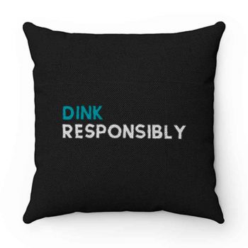 Dink Responsibly Pillow Case Cover