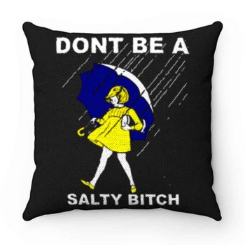 Dont Be A Salty Bitch Funny Morton Pillow Case Cover