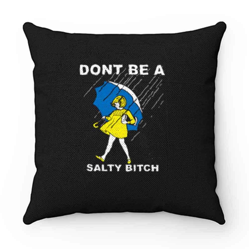 Dont Be A Salty Bitch Pillow Case Cover