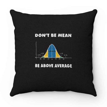 Dont Be Mean Be Above Average Pillow Case Cover