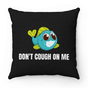 Dont Cough On Me Fishing Pillow Case Cover