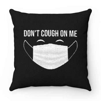 Dont Cough On Me Pillow Case Cover