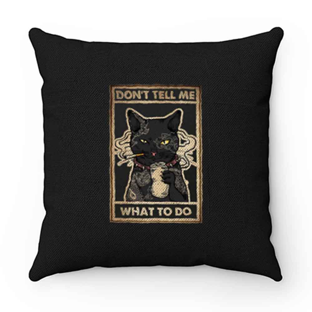 Dont Tell Me What To Do Cat Pillow Case Cover