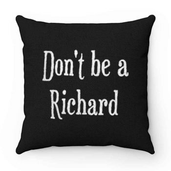 Dont be a jerk Sorry Richard. Pillow Case Cover