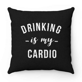 Drinking is My Cardio Pillow Case Cover