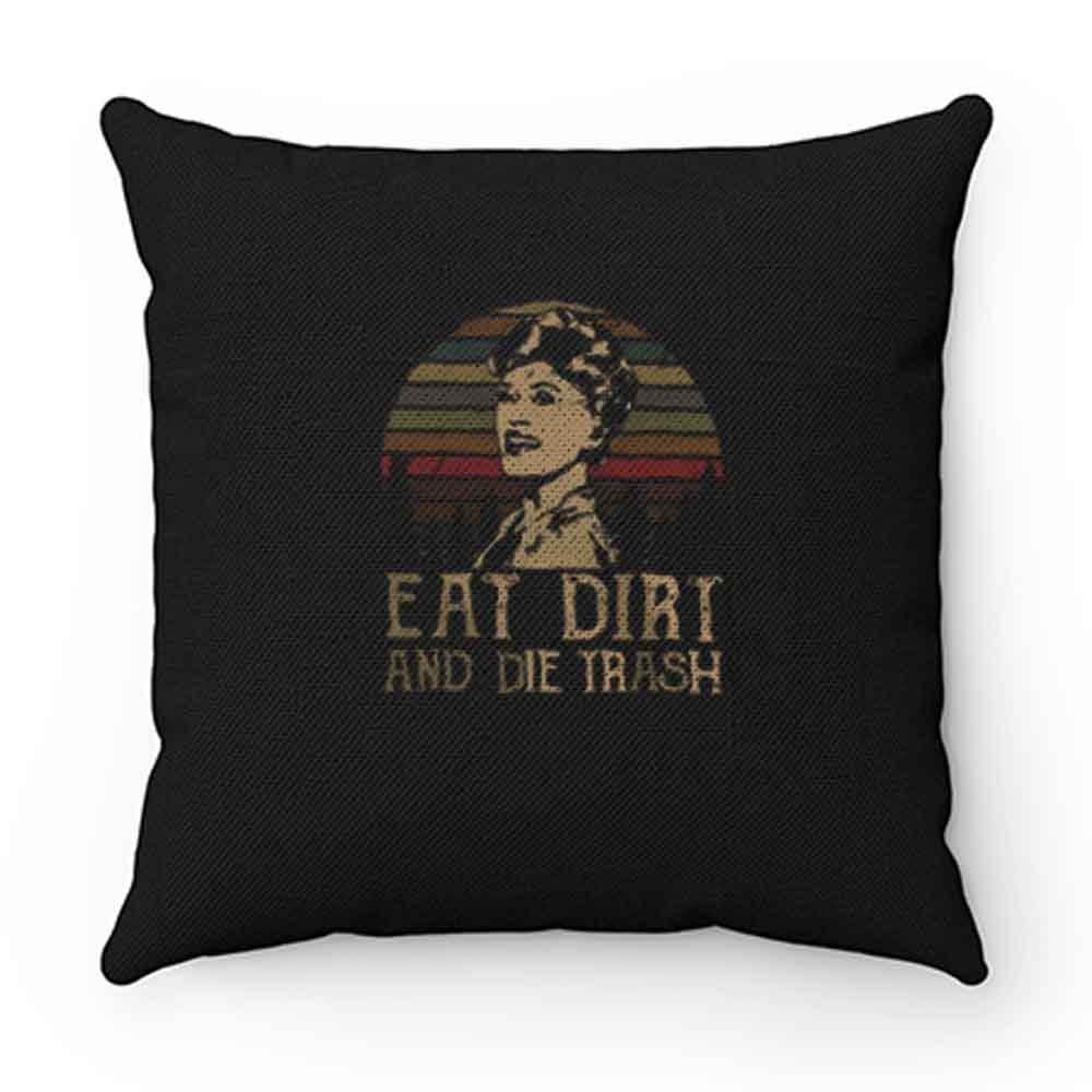 Eat Dirt And Die Trash Pillow Case Cover