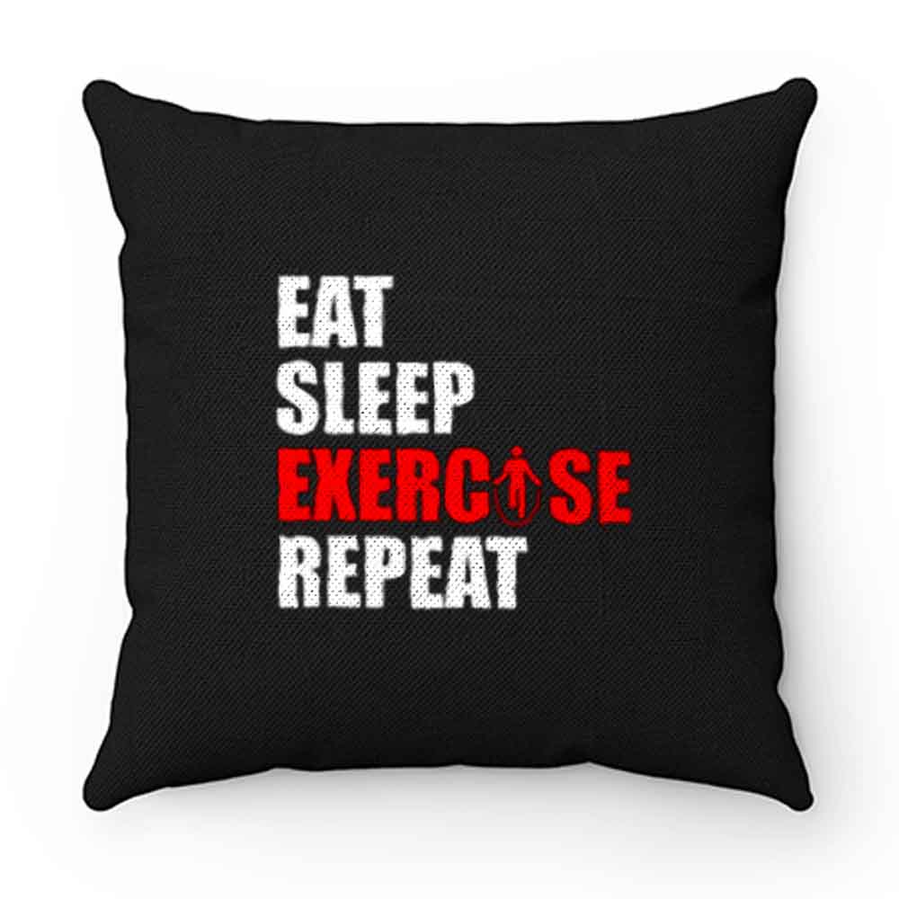 Eat sleep exercise repeat Pillow Case Cover
