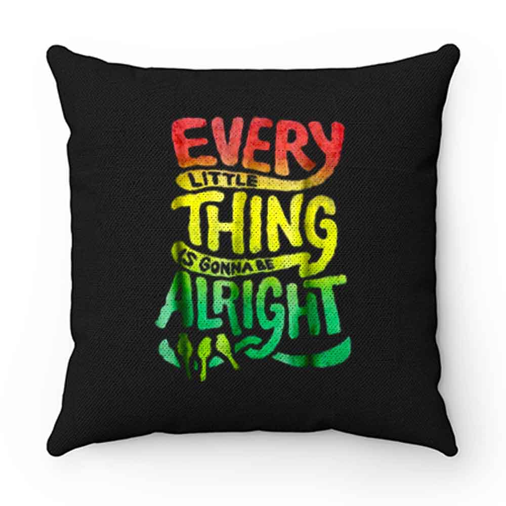 Every Little Thing Is Gonna Be Alright Pillow Case Cover