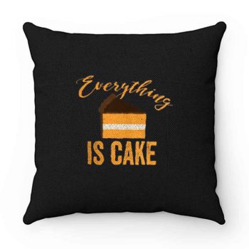 Everything Is Cake Pillow Case Cover