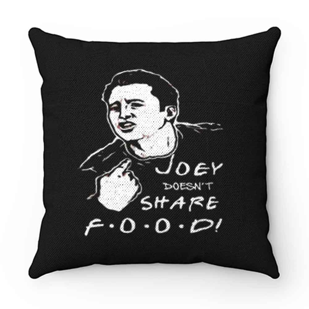 FRIENDS Joey Joey Doesnt Share Food Pillow Case Cover