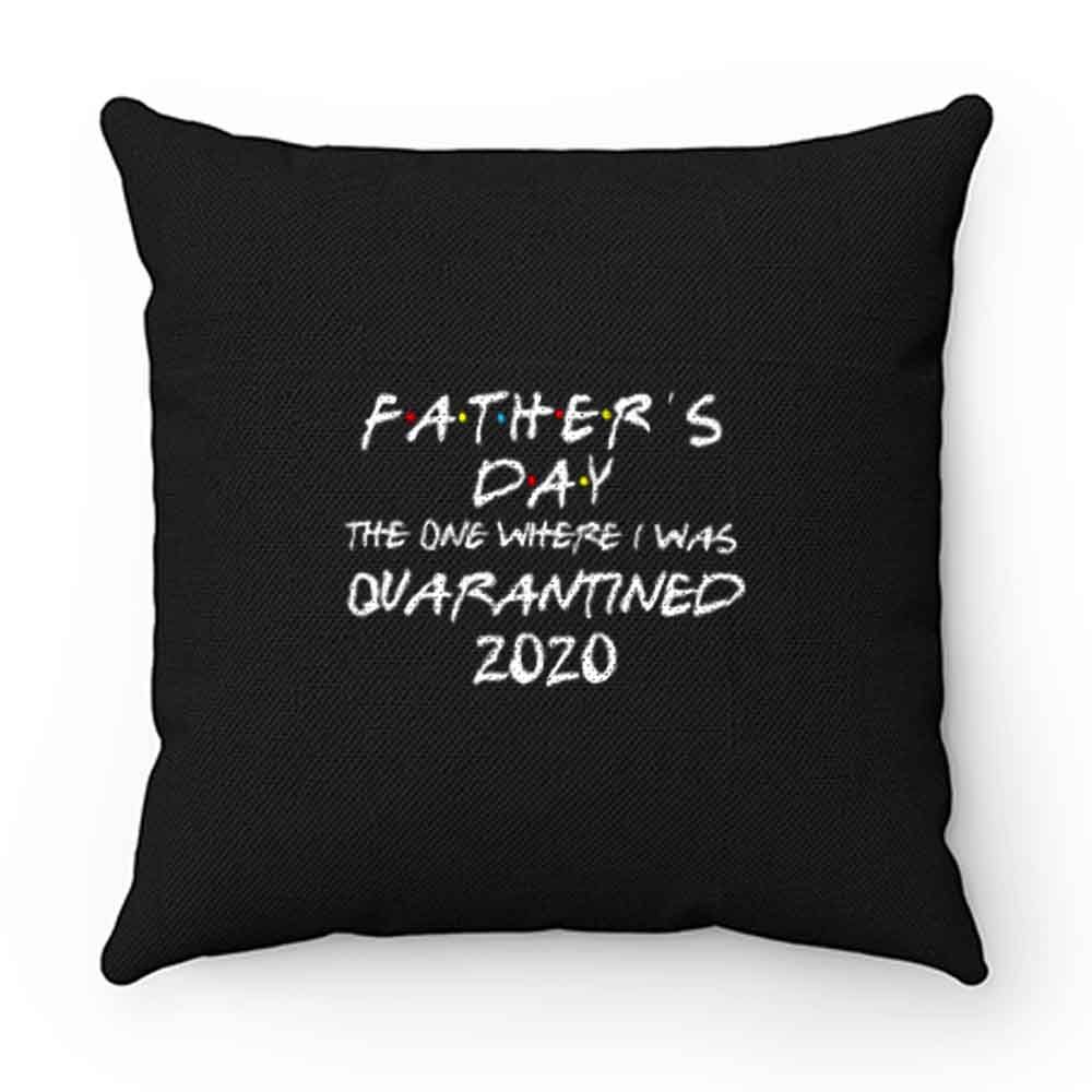 Fathers Day 2020 Friends The One Where I Was Quarantined Pillow Case Cover