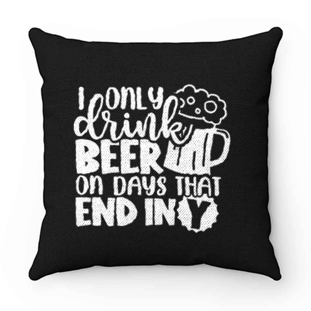 Fathers Day Dad I Only Drink Beer On Days That End In Y Dad Pillow Case Cover