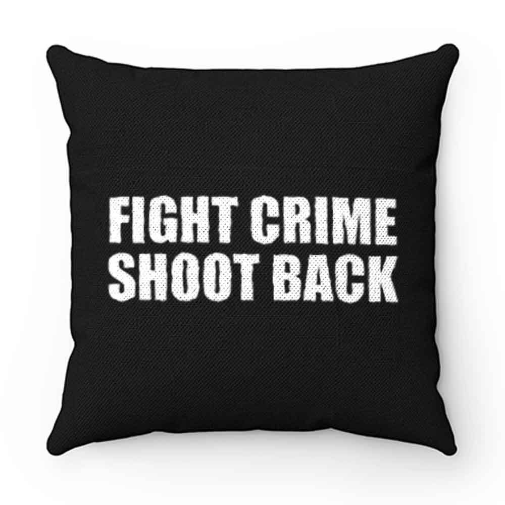 Fight Crime Shoot Back Pillow Case Cover
