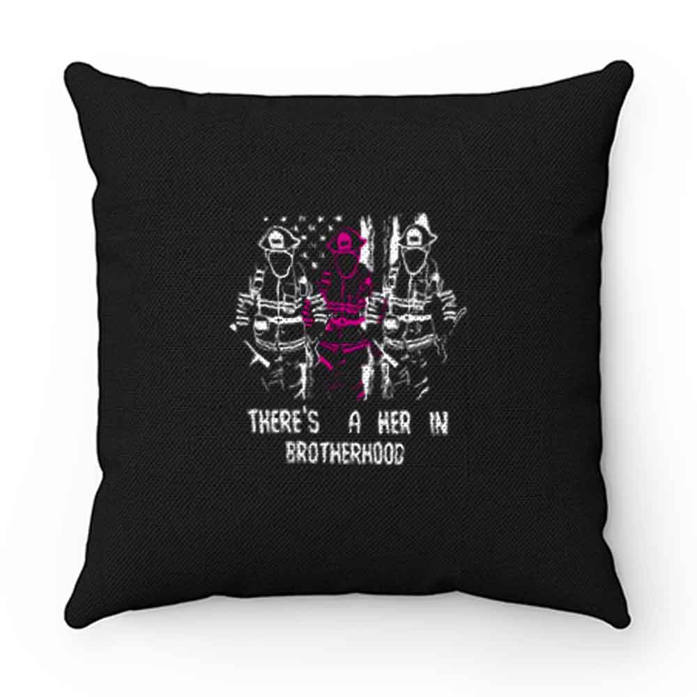 Firewoman Theres A Her In Brotherhood Pillow Case Cover
