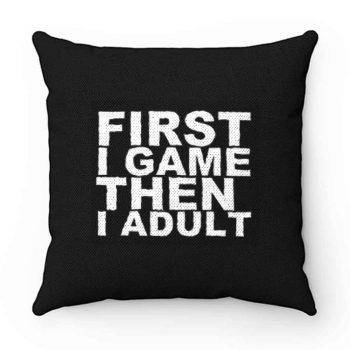 First I game then I Adult 1 Pillow Case Cover