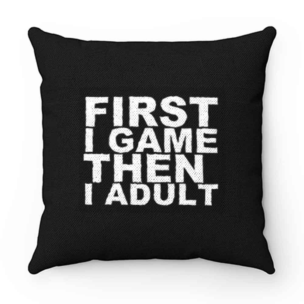 First I game then I Adult 1 Pillow Case Cover