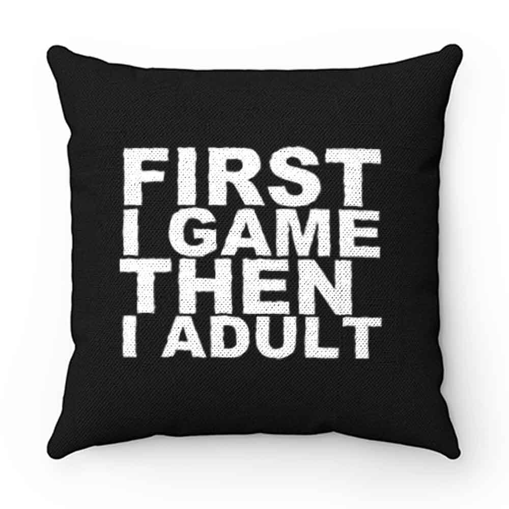 First I game then I Adult Pillow Case Cover