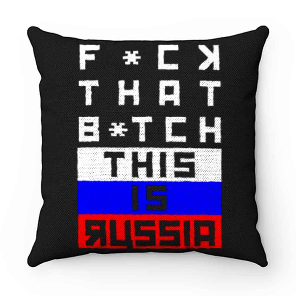 Fuck that Bitch This is russia Bert Kreischer Pillow Case Cover