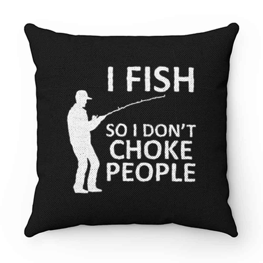 Funny Fishing Fishing Gifts For Fishermen Outdoorsman Fish So I Dont Choke People Pillow Case Cover